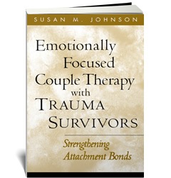 Emotionally Focused Couple Therapy with Trauma Survivors: Strengthening Attachment Bonds (The Guilford Family Therapy Series)